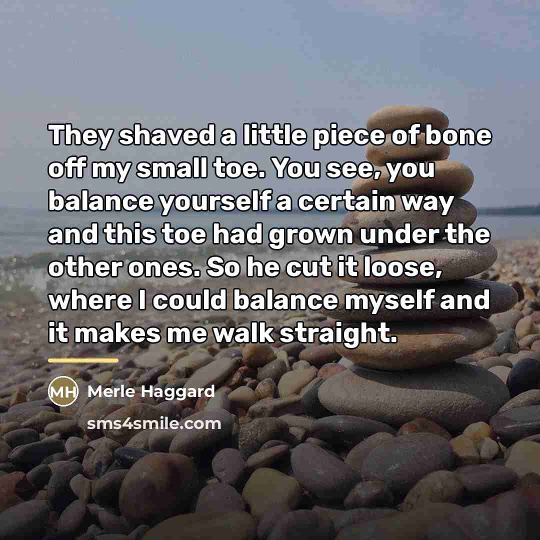 “They shaved a little piece of bone off my small…” quote by Merle Haggard