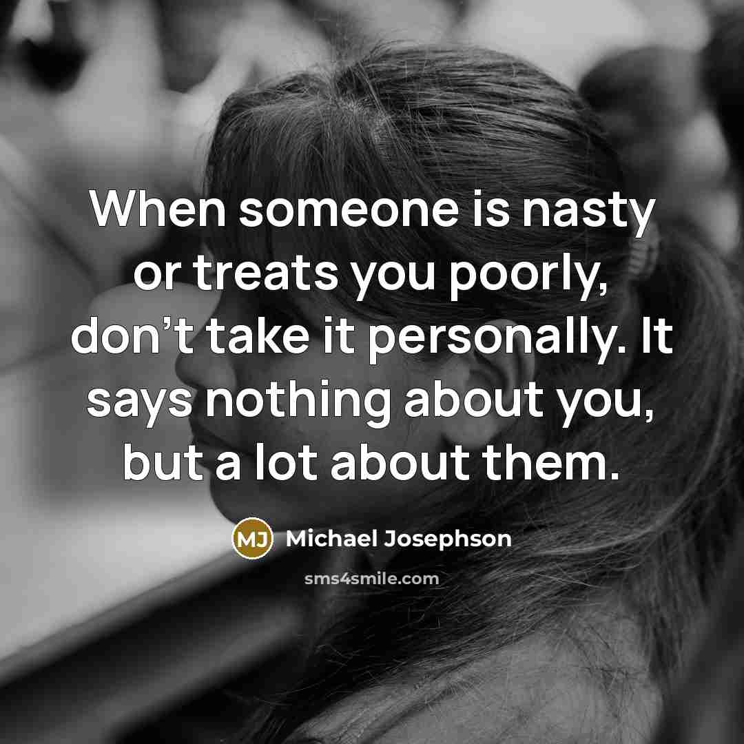 “When someone is nasty or treats you poorly, don't take…” quote by Michael Josephson