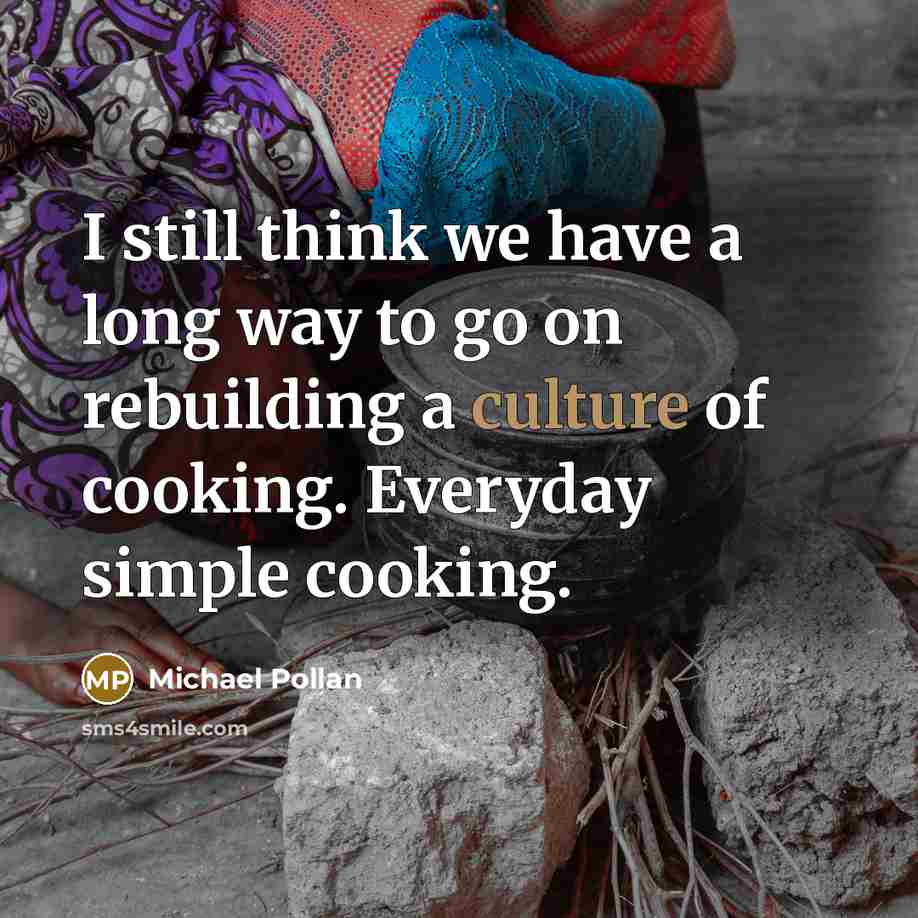 “I still think we have a long way to go…” quote by Michael Pollan