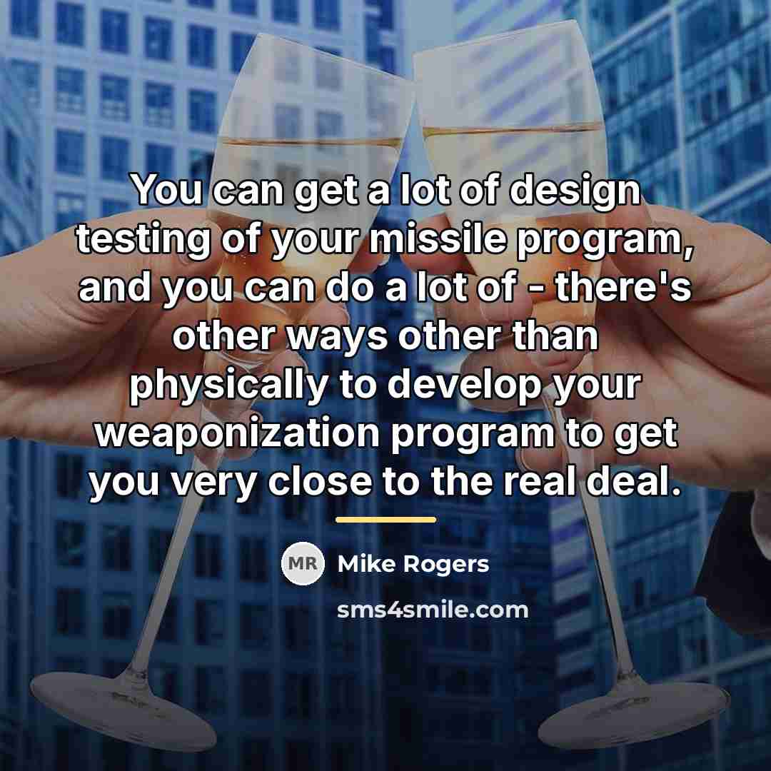 “You can get a lot of design testing of your…” quote by Mike Rogers
