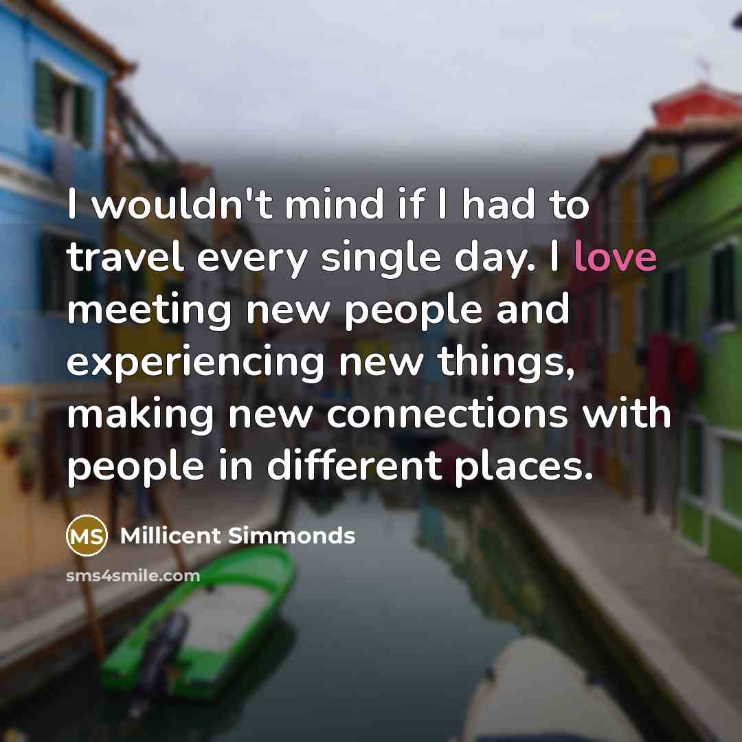 “I wouldn't mind if I had to travel every single…” quote by Millicent Simmonds
