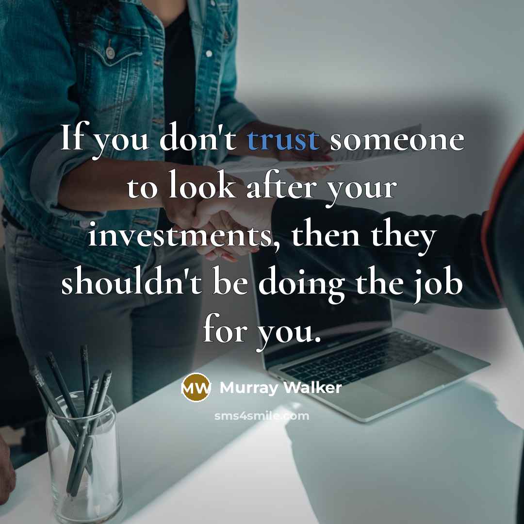 “If you don't trust someone to look after your investments,…” quote by Murray Walker