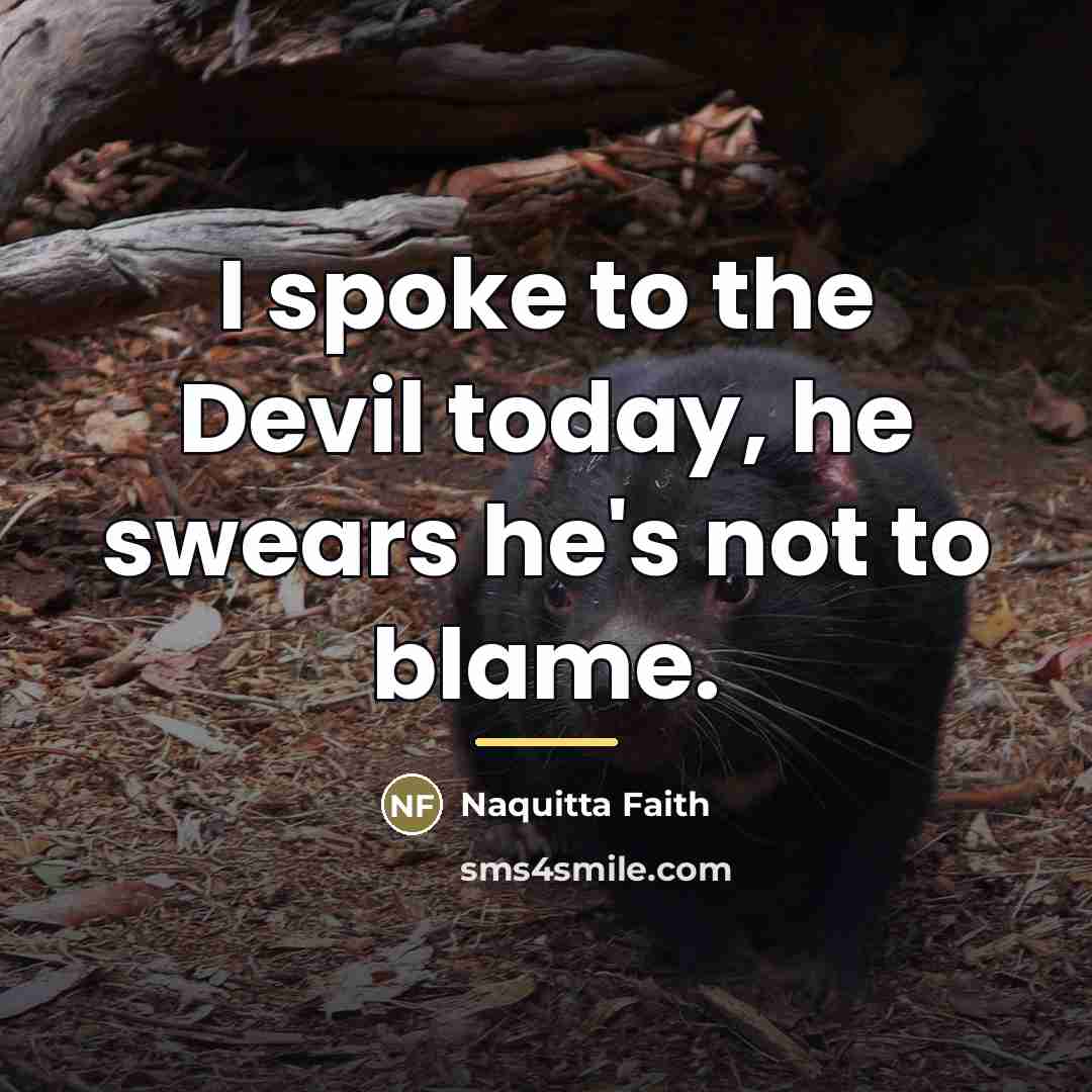 “I spoke to the Devil today, he swears he's not…” quote by Naquitta Faith