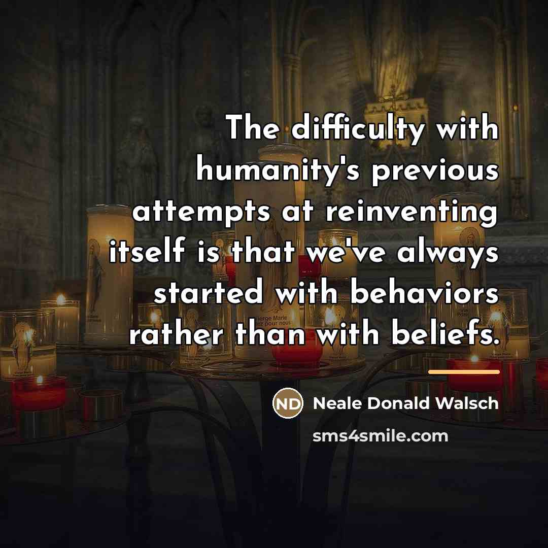 “The difficulty with humanity's previous attempts at reinventing itself is…” quote by Neale Donald Walsch