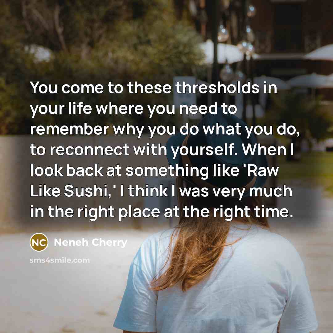 “You come to these thresholds in your life where you…” quote by Neneh Cherry
