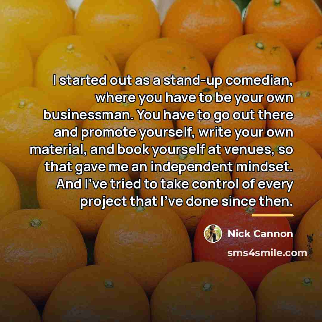 “I started out as a stand-up comedian, where you have…” quote by Nick Cannon
