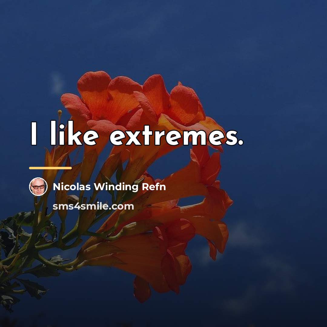 “I like extremes.…” quote by Nicolas Winding Refn