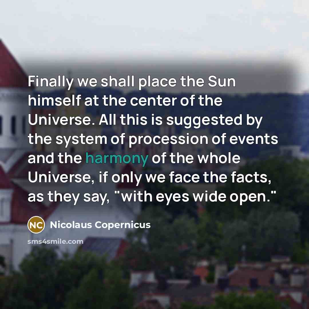 “Finally we shall place the Sun himself at the center…” quote by Nicolaus Copernicus