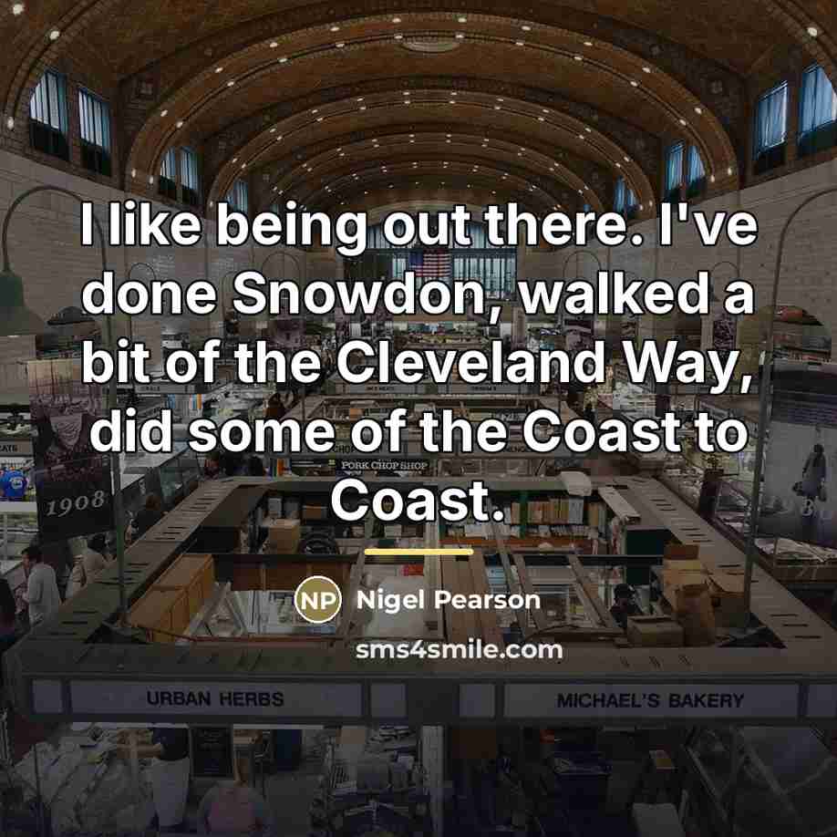 “I like being out there. I've done Snowdon, walked a…” quote by Nigel Pearson