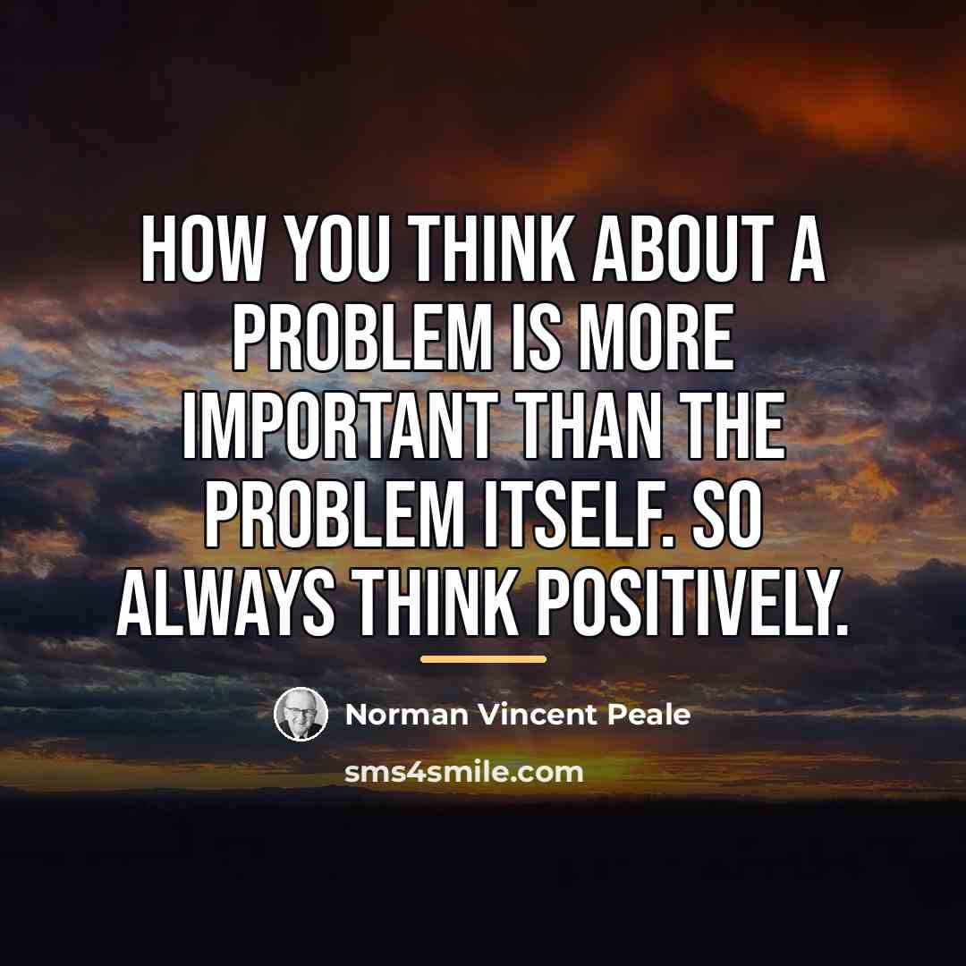 “How you think about a problem is more important than…” quote by Norman Vincent Peale