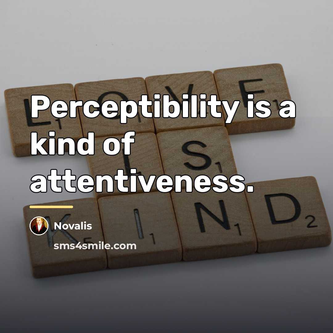 “Perceptibility is a kind of attentiveness.…” quote by Novalis