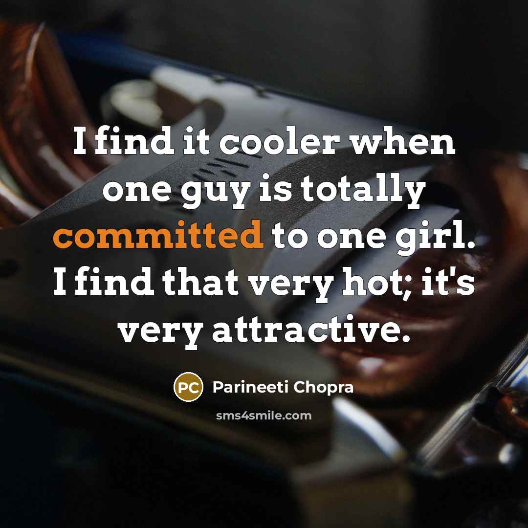 “I find it cooler when one guy is totally committed…” quote by Parineeti Chopra