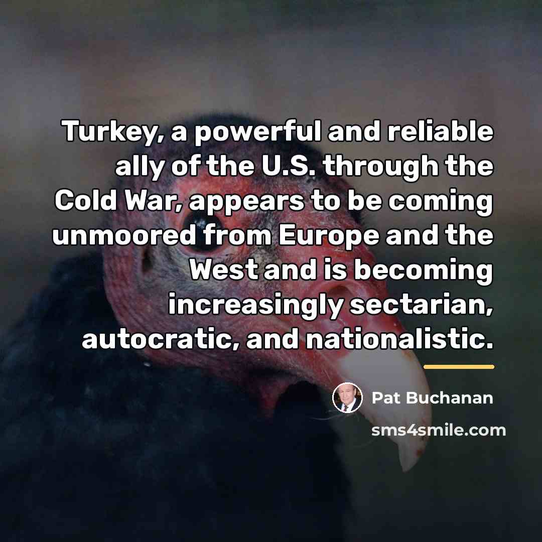 “Turkey, a powerful and reliable ally of the U.S. through…” quote by Pat Buchanan