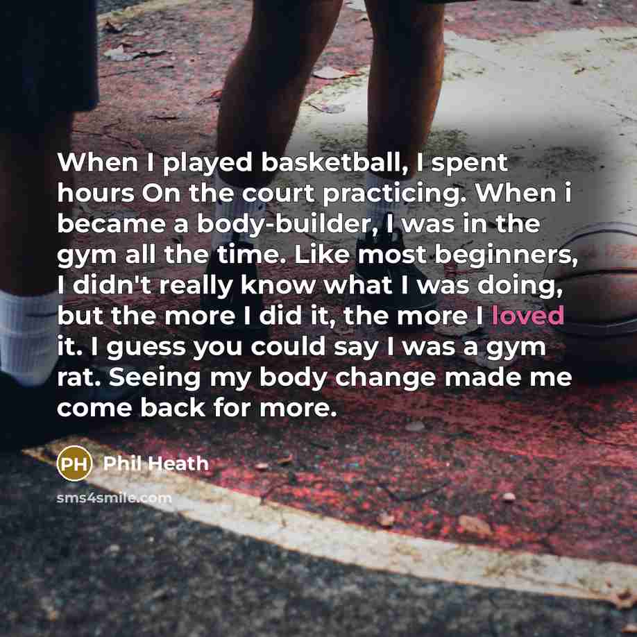 “When I played basketball, I spent hours On the court…” quote by Phil Heath
