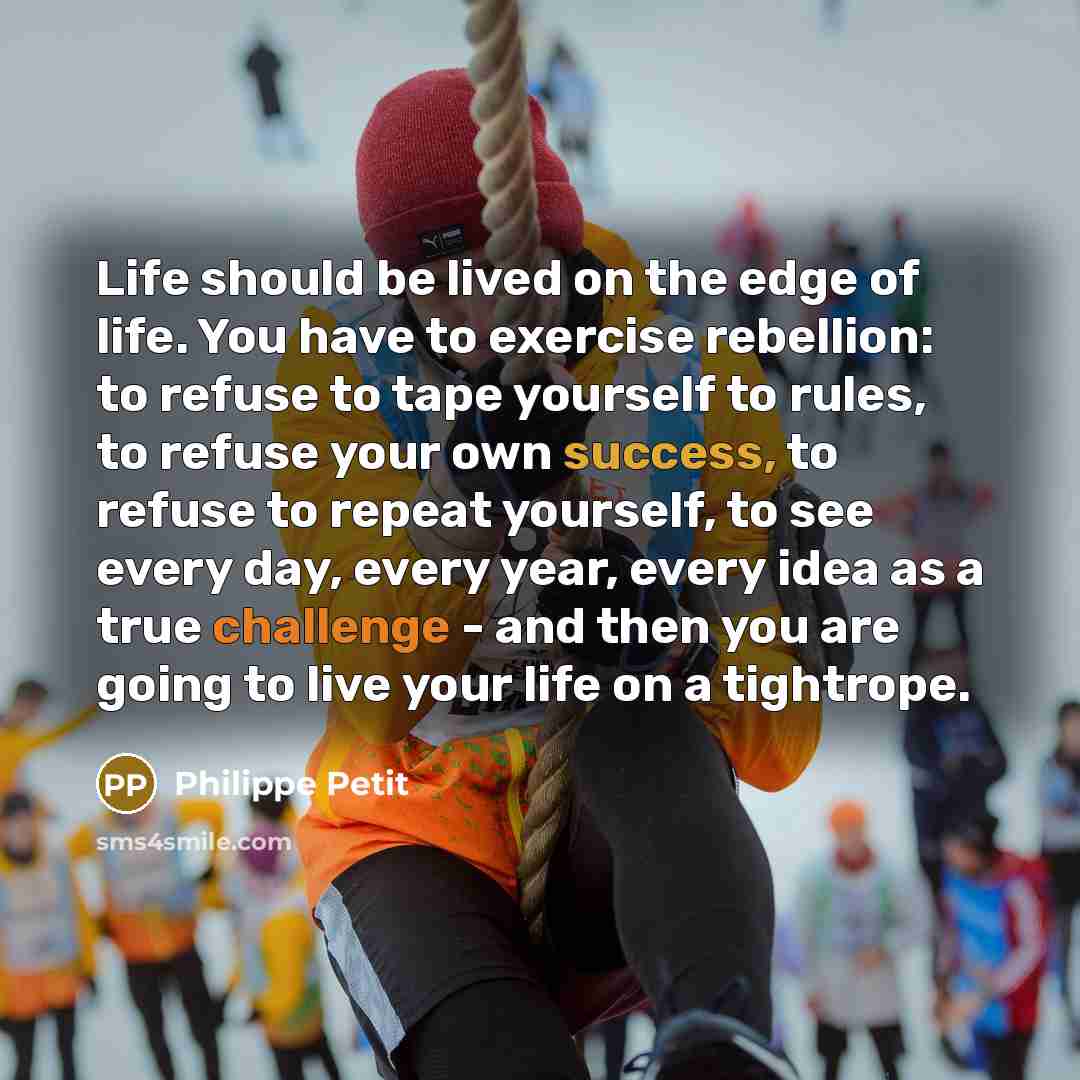 “Life should be lived on the edge of life. You…” quote by Philippe Petit