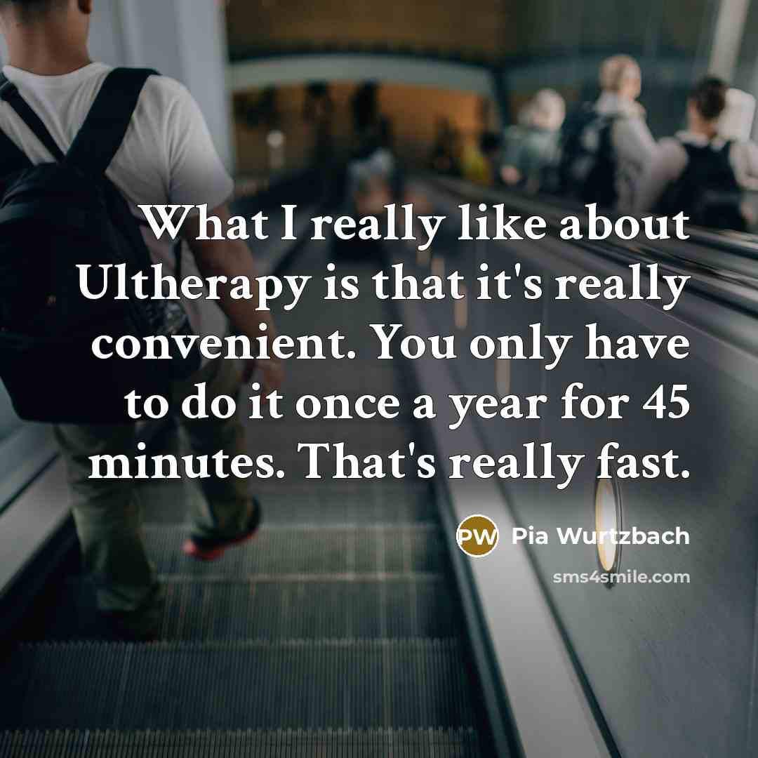 “What I really like about Ultherapy is that it's really…” quote by Pia Wurtzbach
