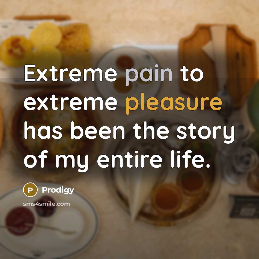 “Extreme pain to extreme pleasure has been the story of…” quote by Prodigy