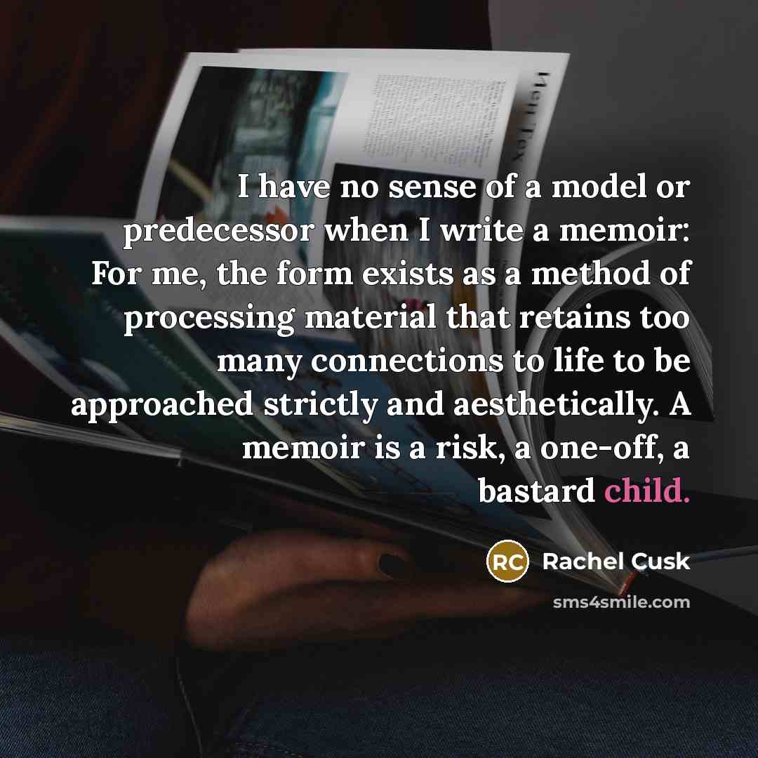 “I have no sense of a model or predecessor when…” quote by Rachel Cusk
