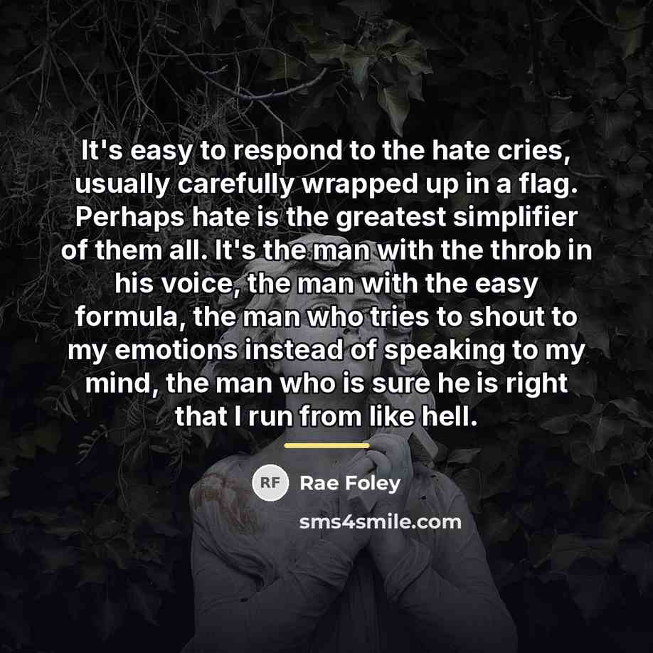 “It's easy to respond to the hate cries, usually carefully…” quote by Rae Foley