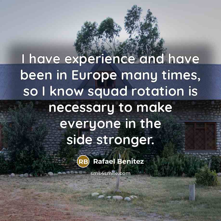 “I have experience and have been in Europe many times,…” quote by Rafael Benitez