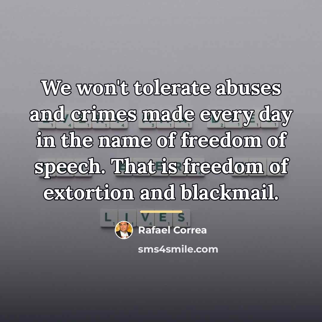 “We won't tolerate abuses and crimes made every day in…” quote by Rafael Correa