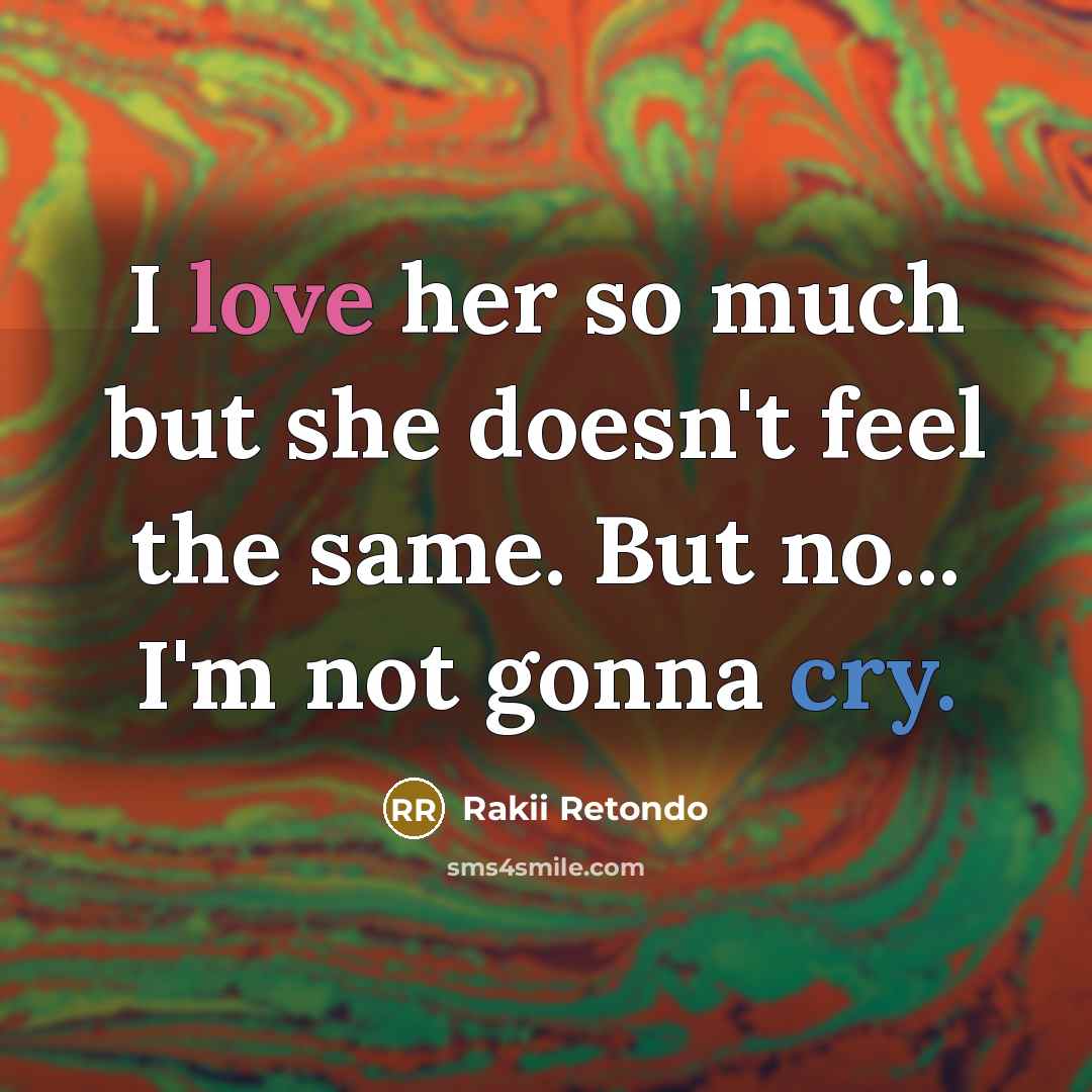 “I love her so much but she doesn't feel the…” quote by Rakii Retondo