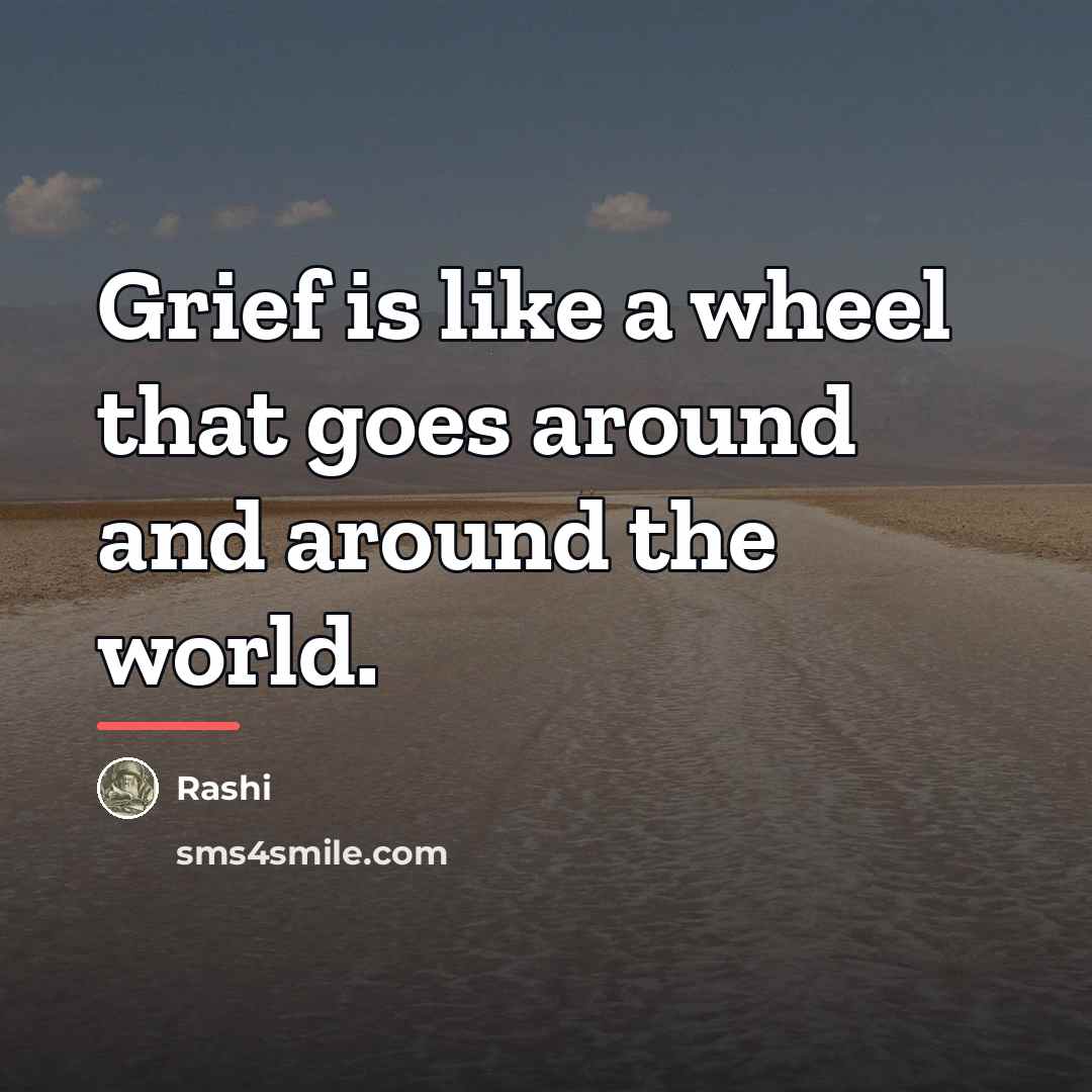 “Grief is like a wheel that goes around and around…” quote by Rashi