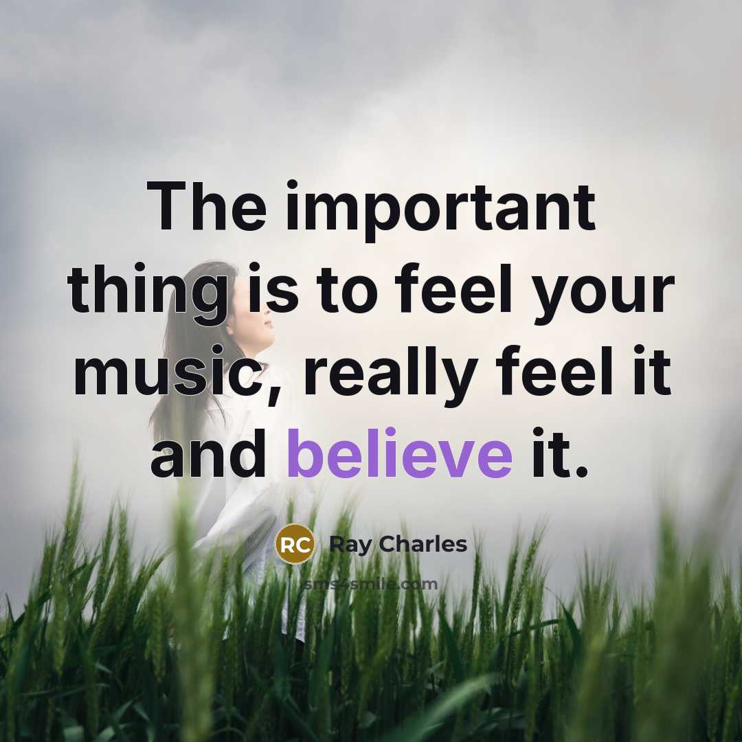 “The important thing is to feel your music, really feel…” quote by Ray Charles