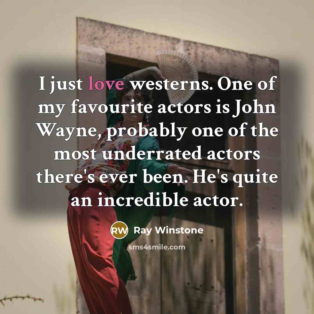 “I just love westerns. One of my favourite actors is…” quote by Ray Winstone