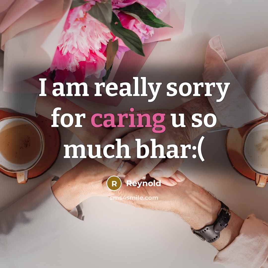 “I am really sorry for caring u so much bhar:(” quote by Reynold
