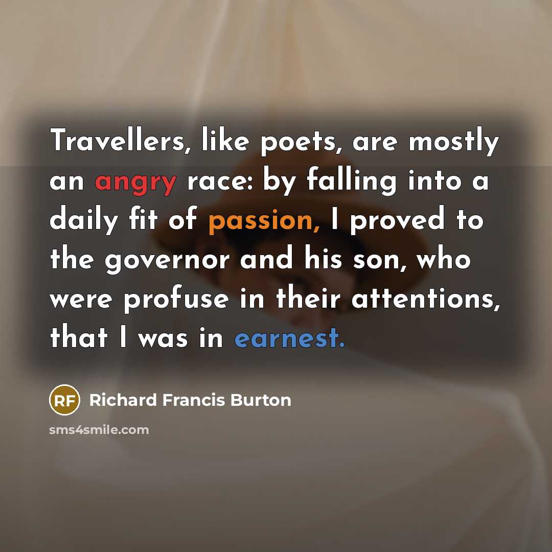 “Travellers, like poets, are mostly an angry race: by falling…” quote by Richard Francis Burton