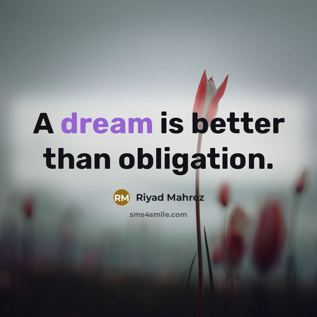 “A dream is better than obligation.…” quote by Riyad Mahrez
