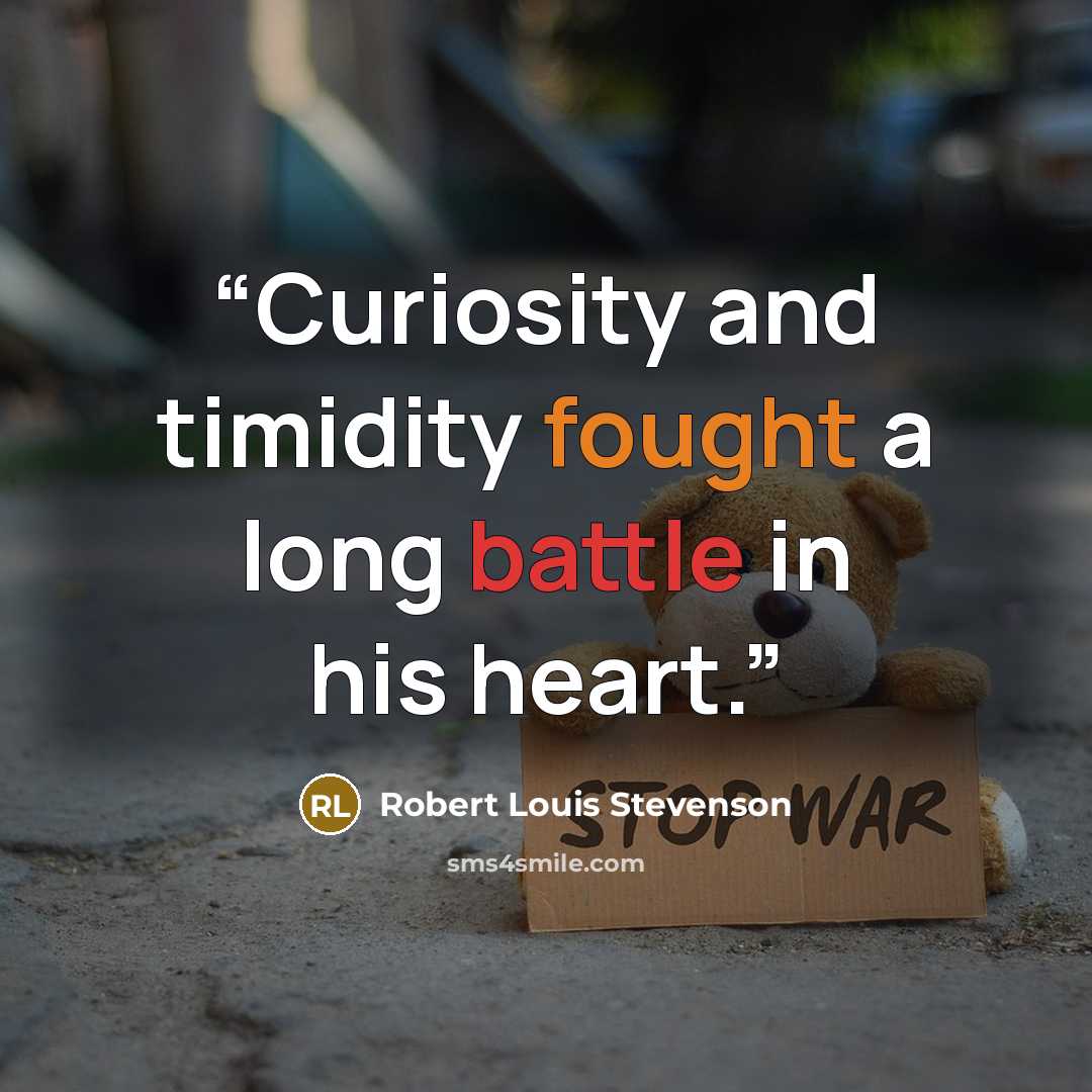 “Curiosity and timidity fought a long battle in his heart.” quote by Robert Louis Stevenson