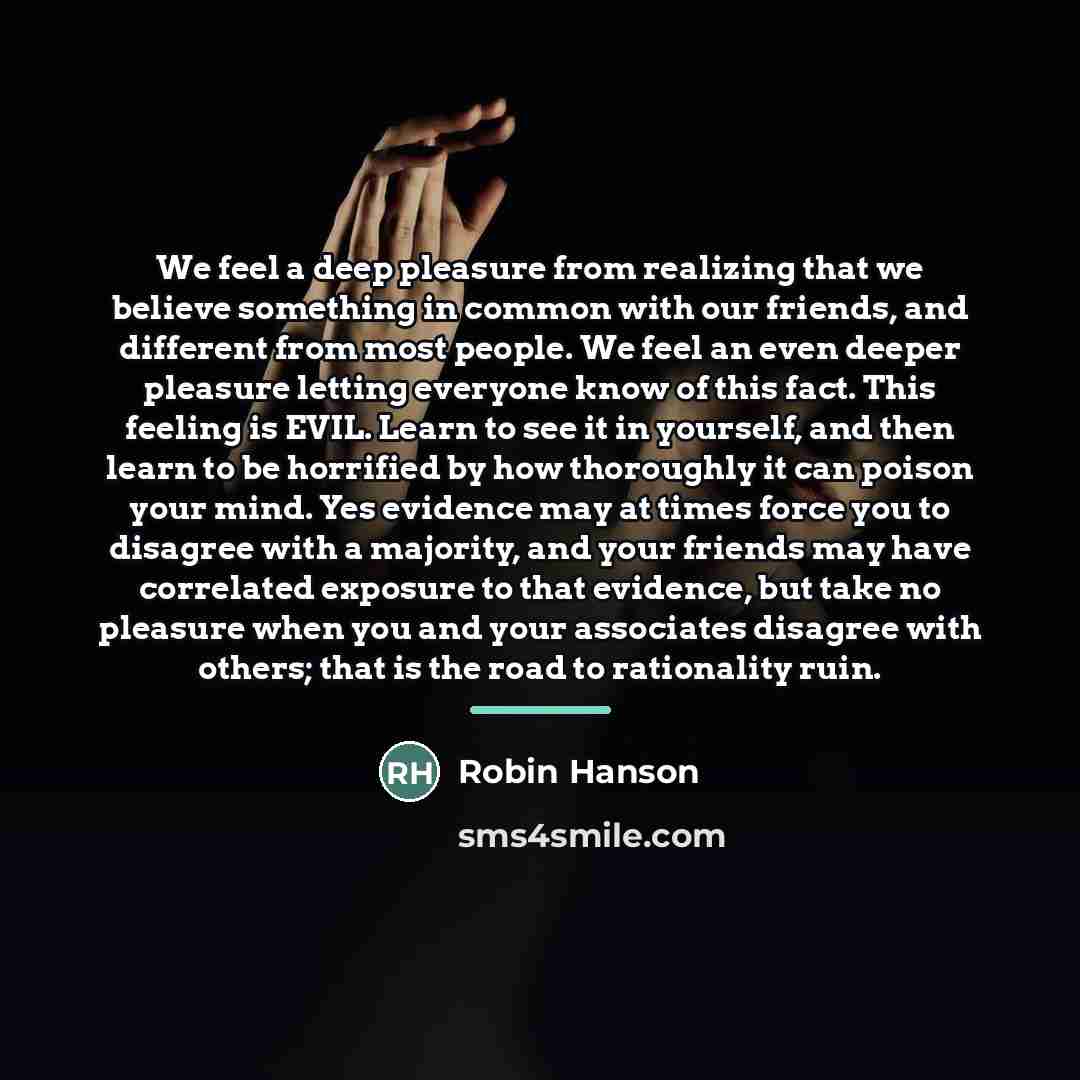 “We feel a deep pleasure from realizing that we believe…” quote by Robin Hanson