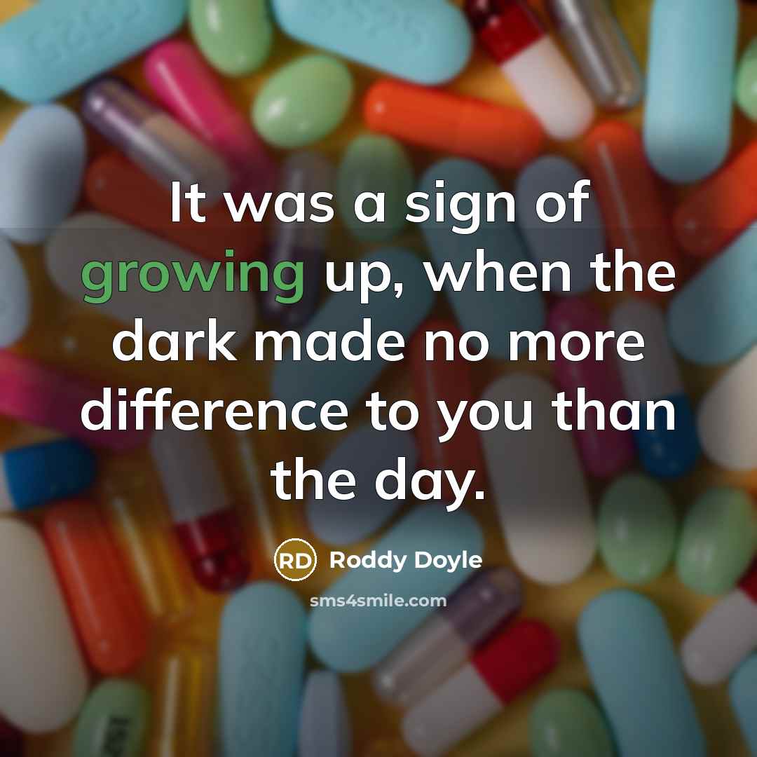 “It was a sign of growing up, when the dark…” quote by Roddy Doyle