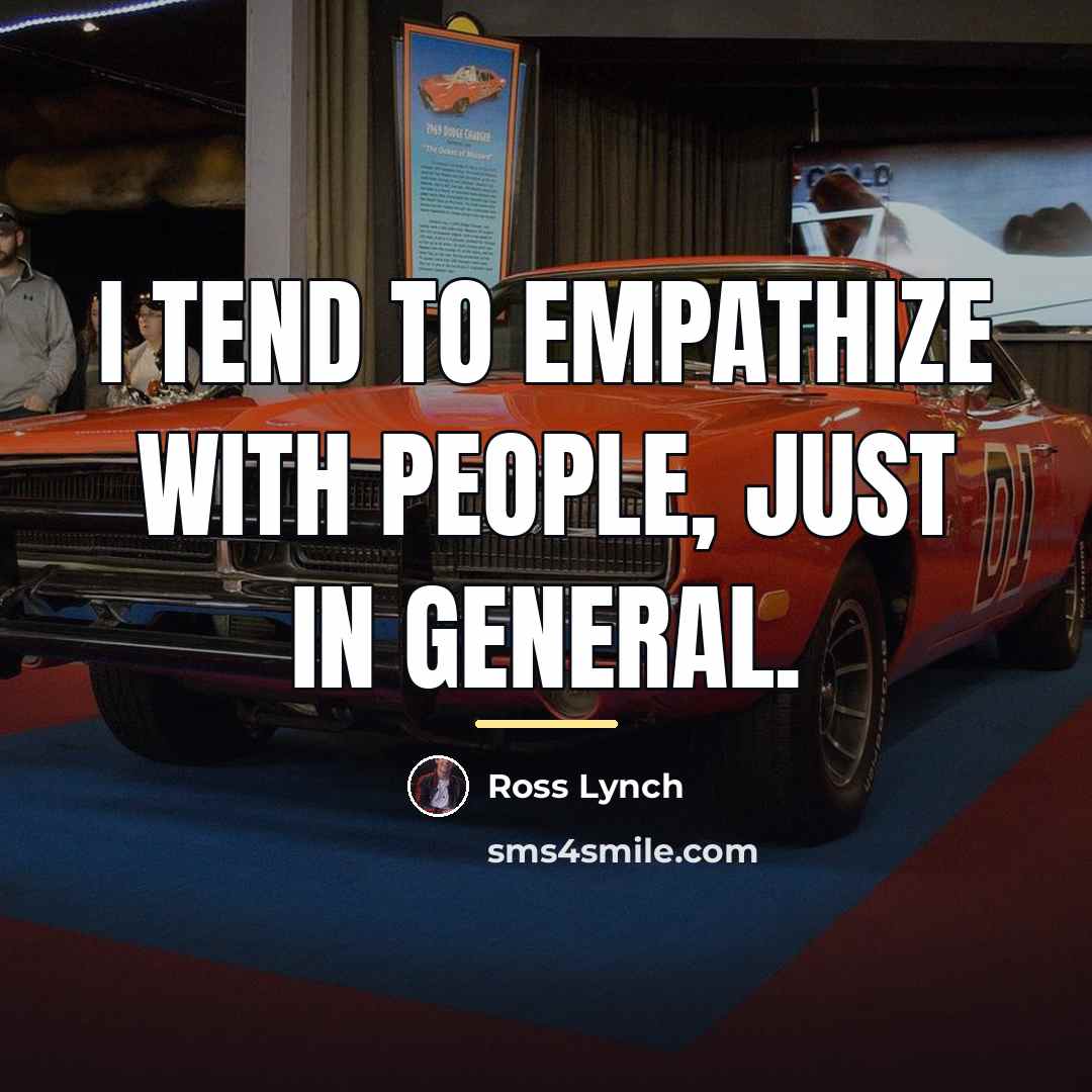 “I tend to empathize with people, just in general.…” quote by Ross Lynch