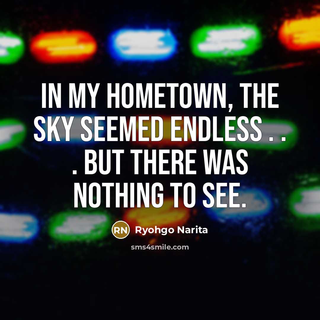 “In my hometown, the sky seemed endless . . .…” quote by Ryohgo Narita