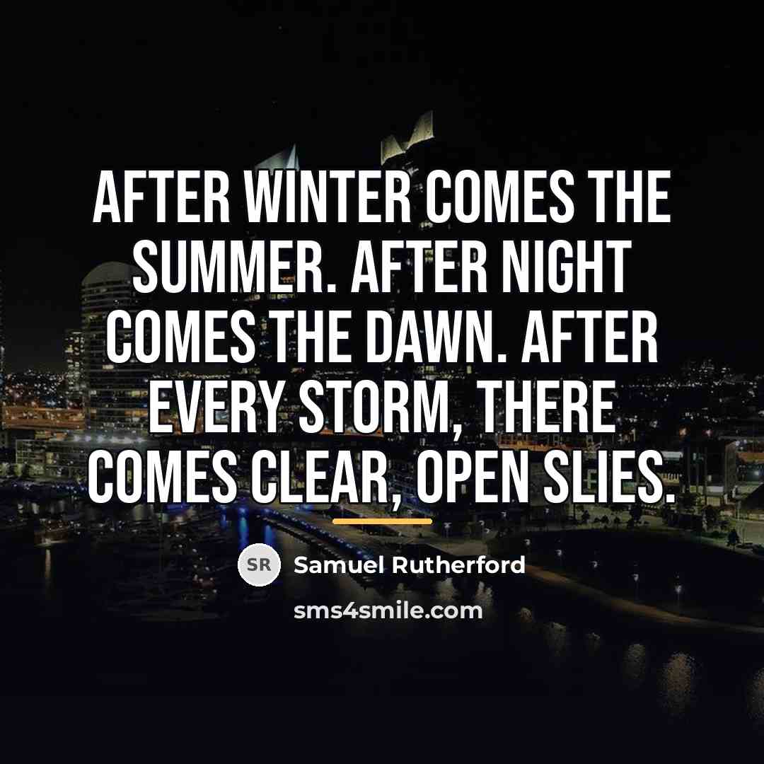 “After winter comes the summer. After night comes the dawn.…” quote by Samuel Rutherford