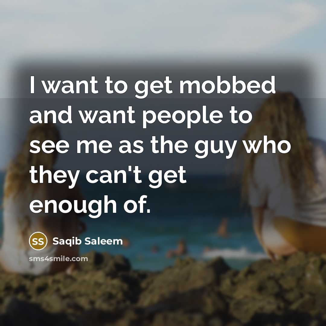 “I want to get mobbed and want people to see…” quote by Saqib Saleem