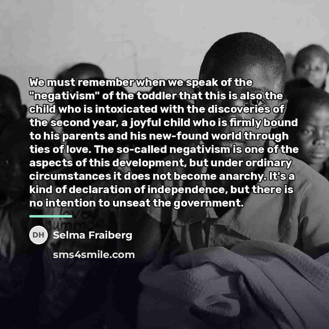 “We must remember when we speak of the "negativism" of…” quote by Selma Fraiberg