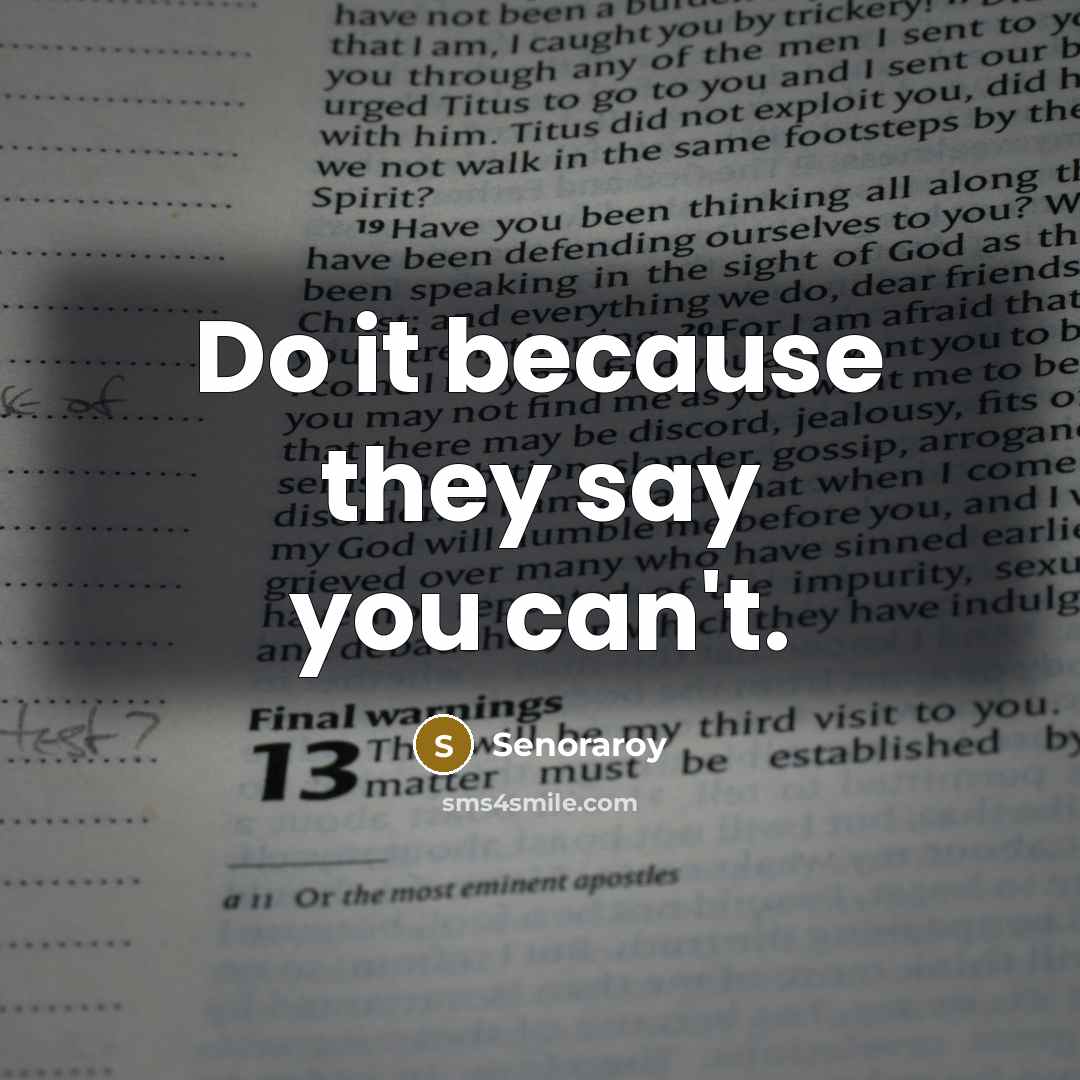 “Do it because they say you can't.…” quote by Senoraroy