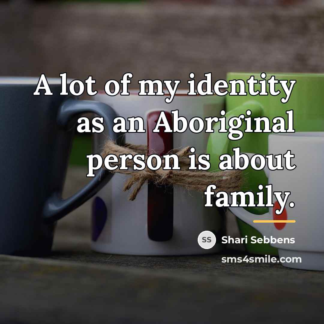 “A lot of my identity as an Aboriginal person is…” quote by Shari Sebbens