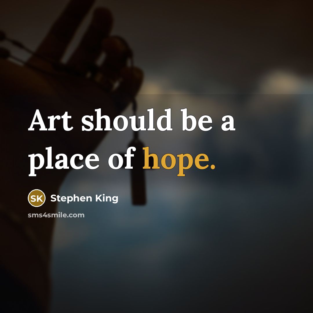 “Art should be a place of hope.…” quote by Stephen King