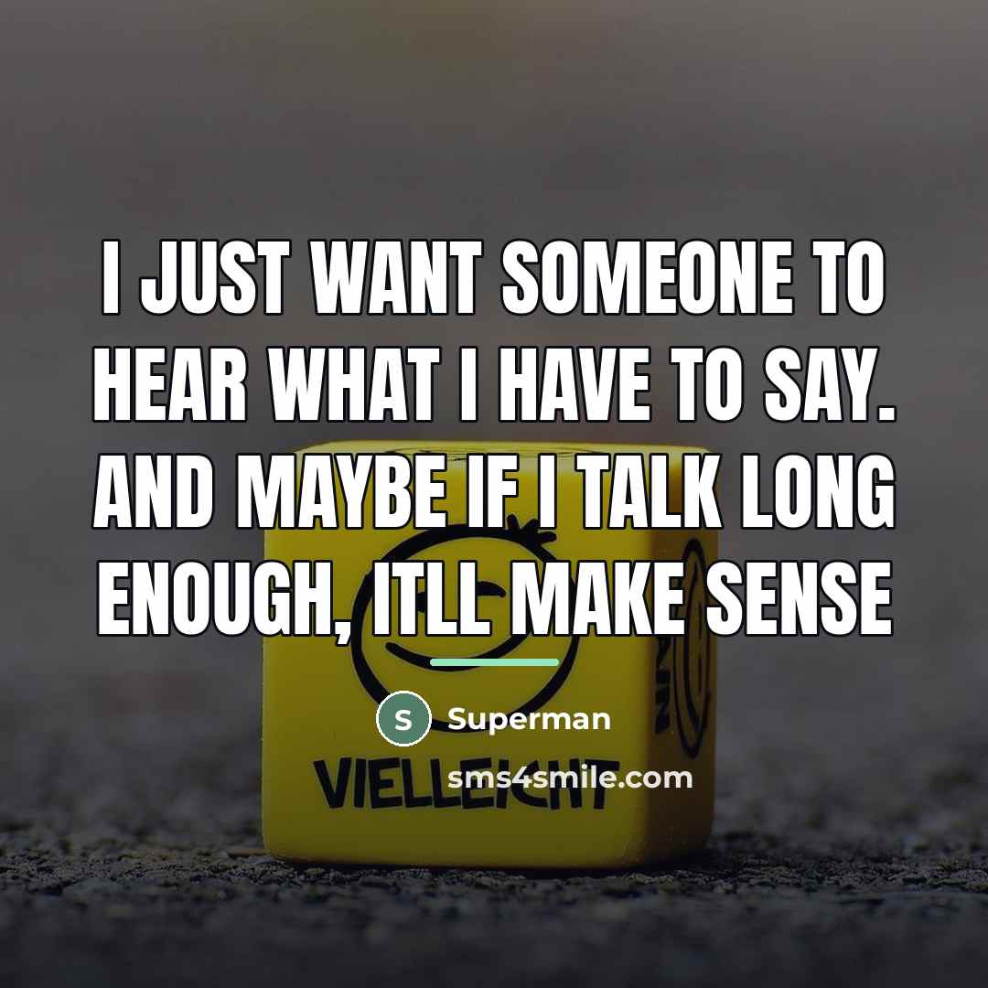 “I just want someone to hear what I have to…” quote by Superman