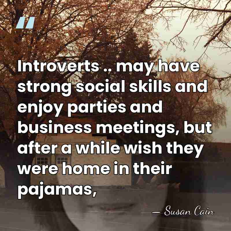 Introverts .. may have strong social skills and enjoy parties and business&hellip; - Susan Cain