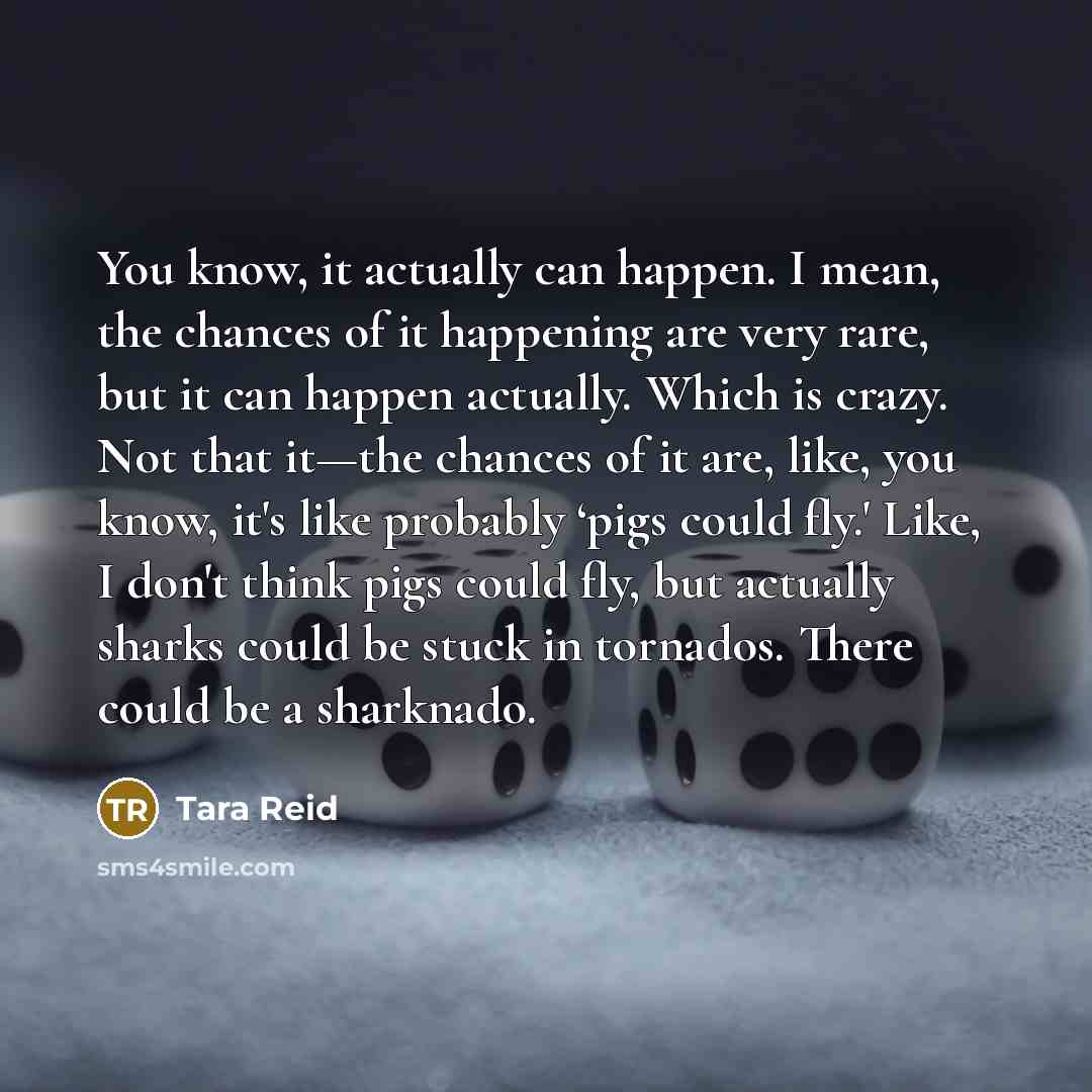 “You know, it actually can happen. I mean, the chances…” quote by Tara Reid