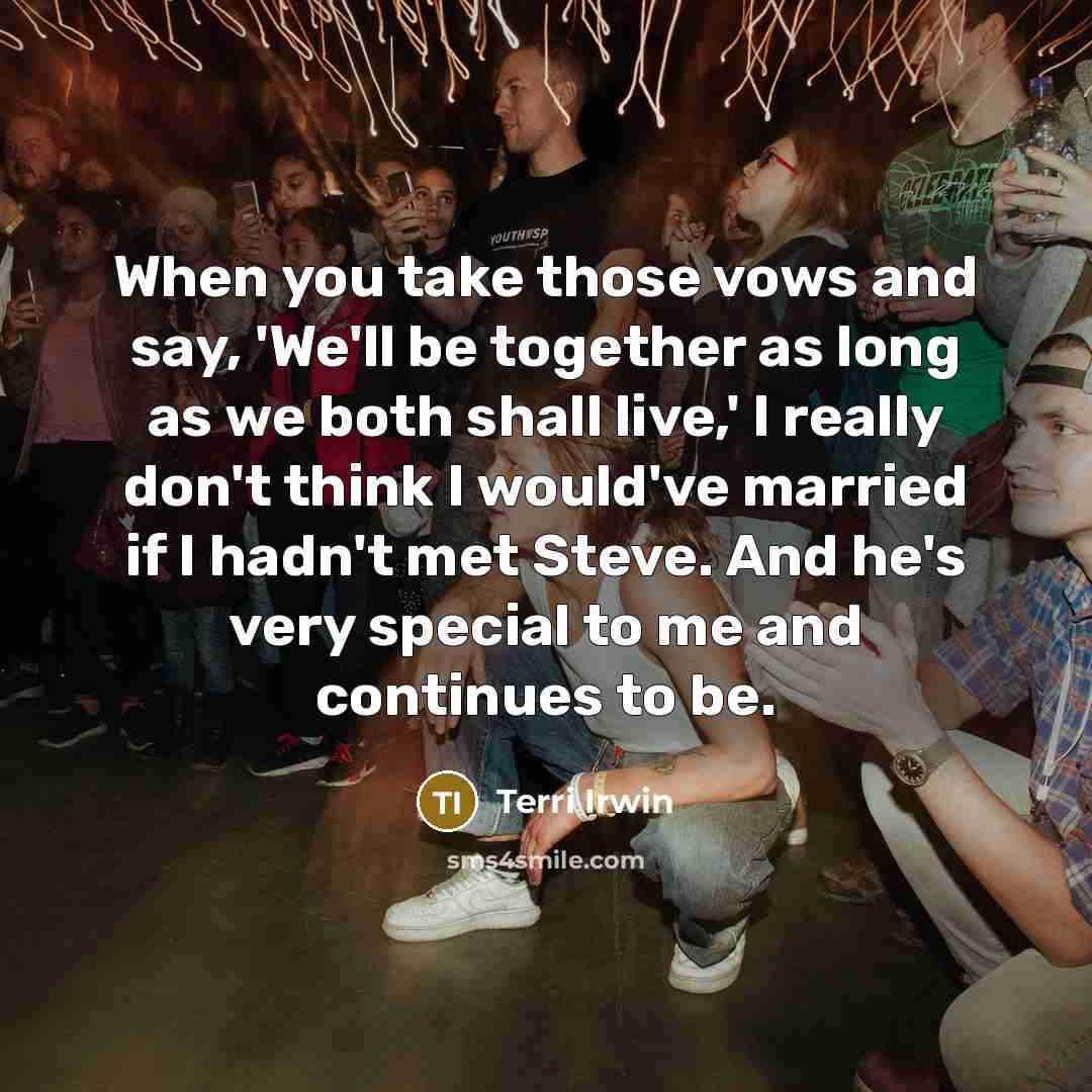 “When you take those vows and say, 'We'll be together…” quote by Terri Irwin