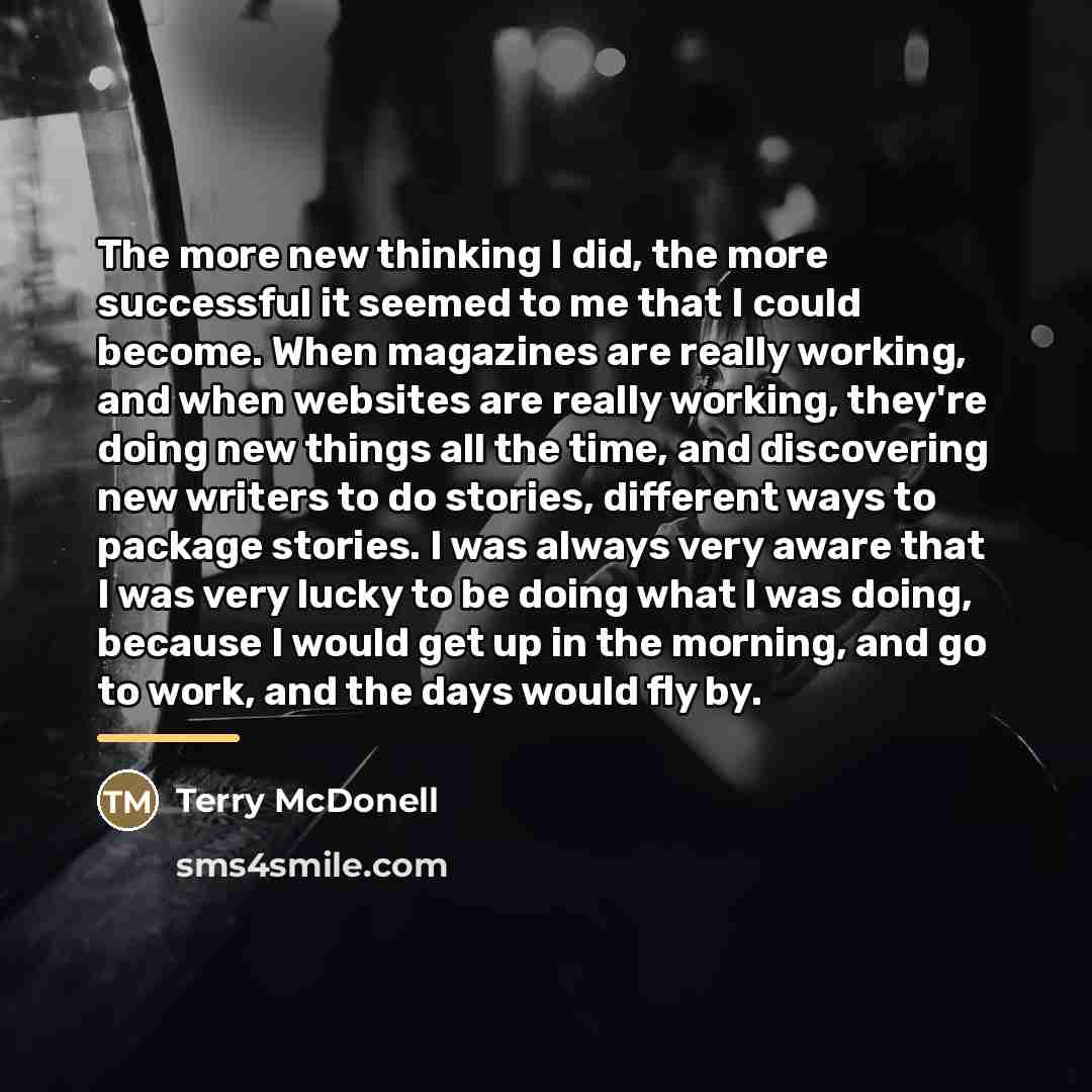 “The more new thinking I did, the more successful it…” quote by Terry McDonell