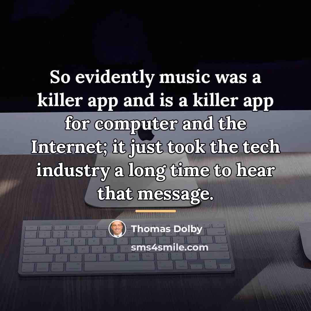 “So evidently music was a killer app and is a…” quote by Thomas Dolby