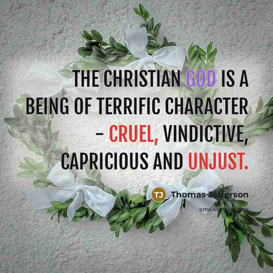 “The Christian god is a being of terrific character -…” quote by Thomas Jefferson